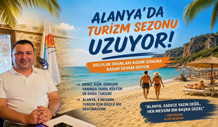 Valizleri Toplamayın! Alanya’da Turizm Kasım’a Kadar Devam