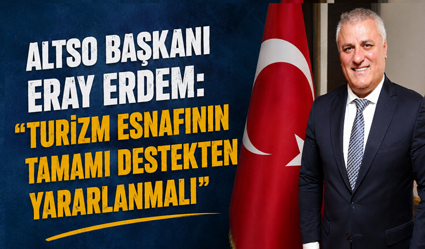 Turizm Desteğinde Kapsam Çağrısı: “Esnafın Tamamı Yararlansın”