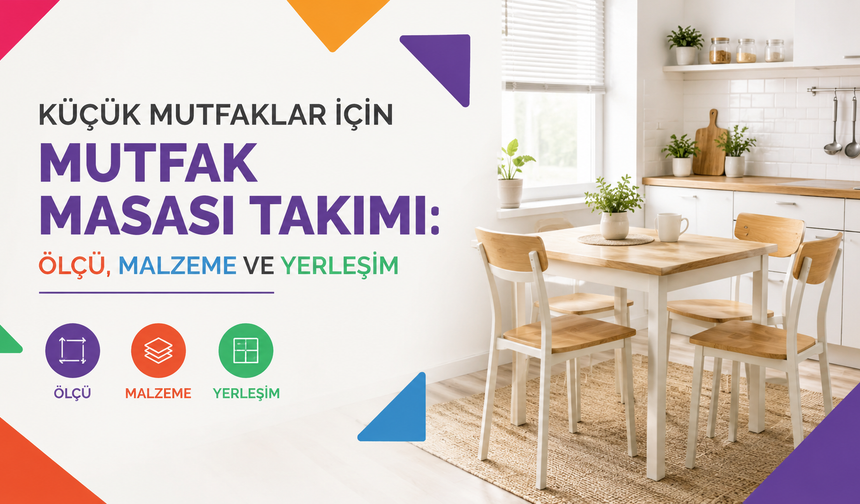 Küçük Mutfaklar İçin Mutfak Masası Takımı: Ölçü, Malzeme ve Yerleşim