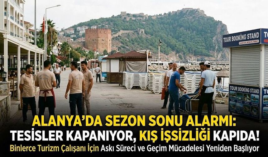 Alanya'da Sezon Sonu Alarmı: Tesisler Kapanıyor, Kış İşsizliği Kapıda!