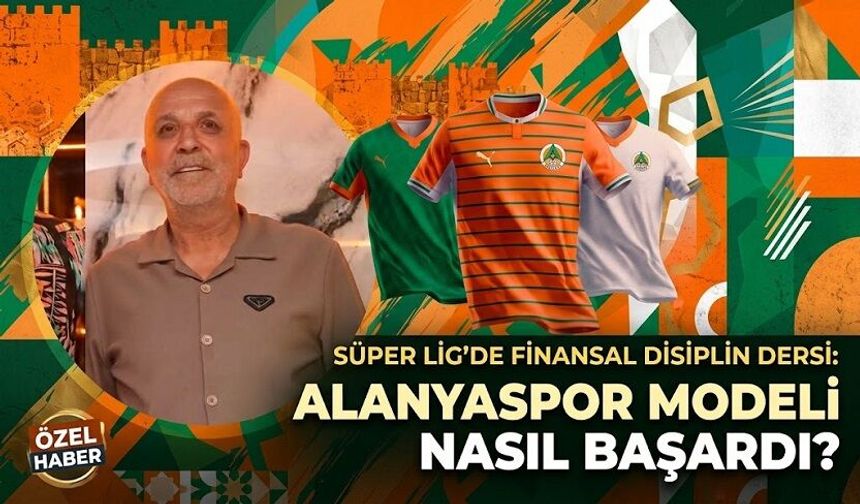 Süper Lig’de Finansal Disiplin Dersi: Alanyaspor Modeli Nasıl Başardı?