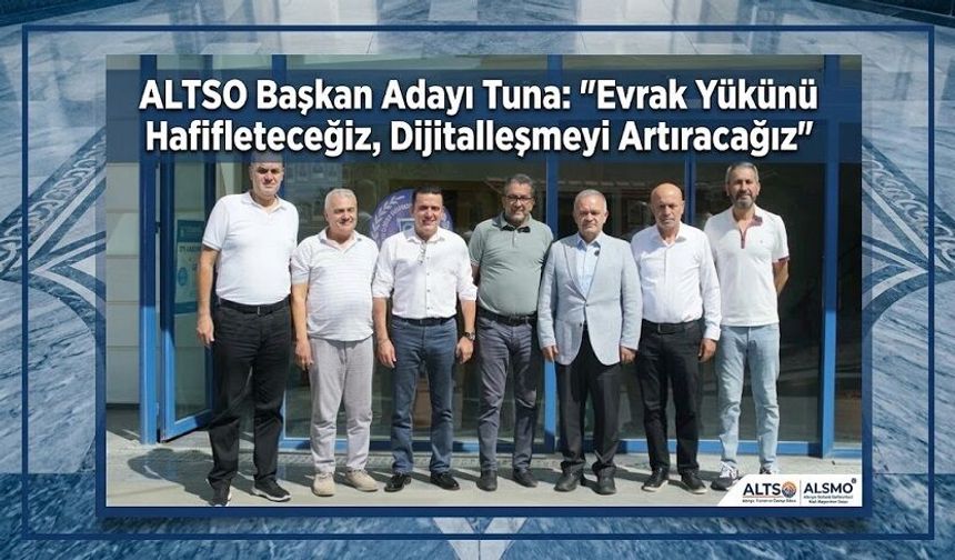ALTSO Başkan Adayı Tuna: "Evrak Yükünü Hafifleteceğiz, Dijitalleşmeyi Artıracağız"