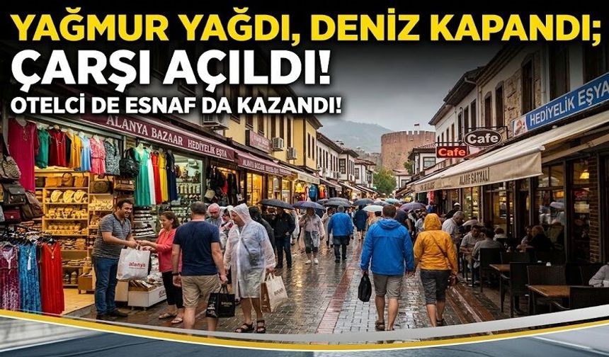YAĞMUR BİR TAŞLA İKİ KUŞ VURDU: HEM OTELCİ HEM ESNAF KAZANDI!