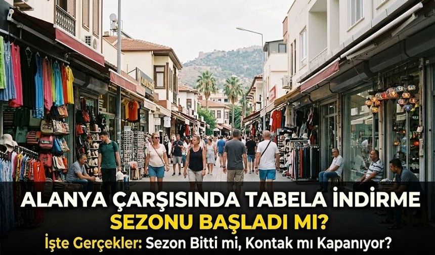Alanya Çarşısında Tabela İndirme Sezonu Başladı mı? İşte Gerçekler!
