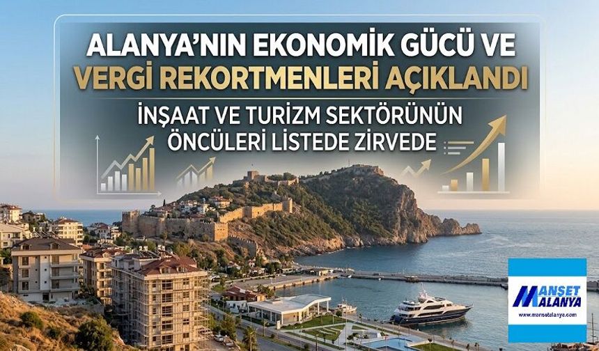Kurumlar ve Gelir Vergisinde Alanya Damgası: İşte Rekor Kıran İsimler ve Şirketler