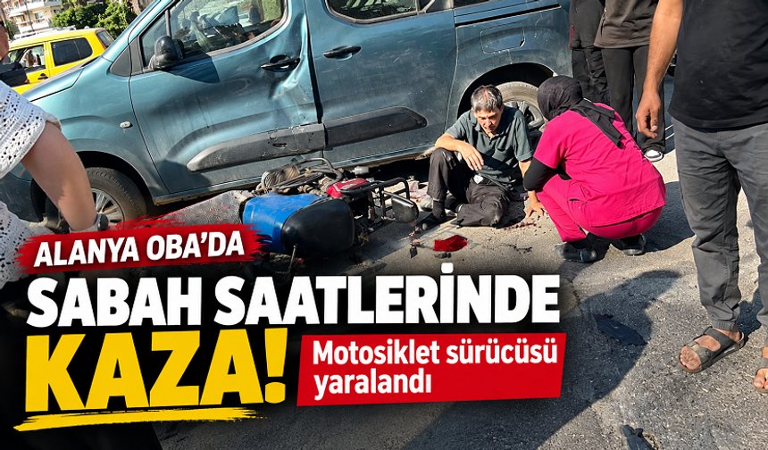 Alanya Oba’da sabah saatlerinde kaza: Motosiklet sürücüsü yaralandı