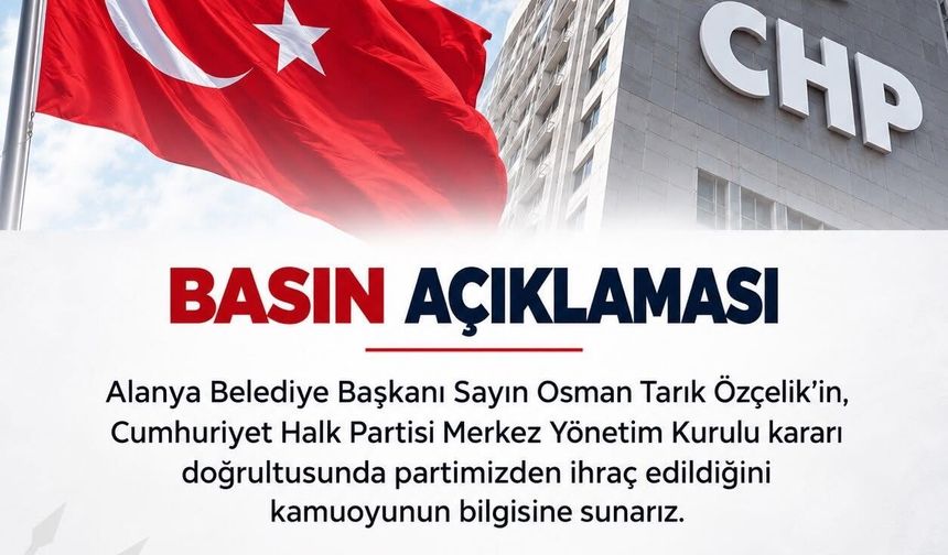 FLAŞ HABER: CHP Alanya İlçe Başkanlığı'ndan Resmen Duyuruldu! Osman Tarık Özçelik Partiden İhraç Edildi