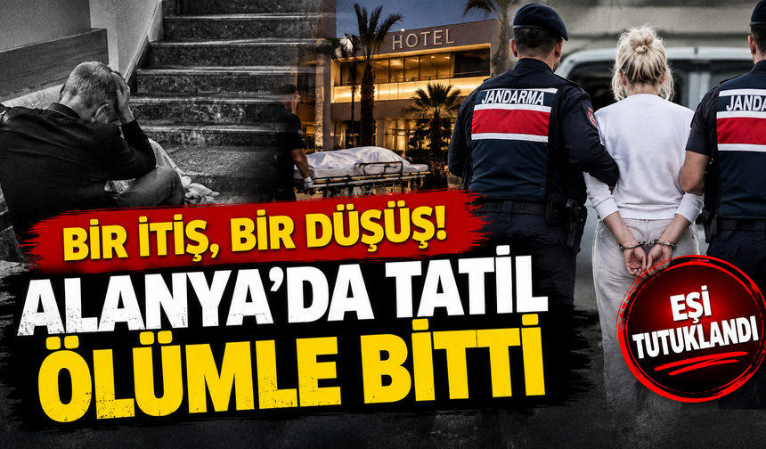 BİR İTİŞ, BİR DÜŞÜŞ! ALANYA’DA TATİL ÖLÜMLE BİTTİ