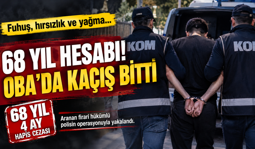 68 YIL HESABI! ALANYA OBA’DA KAÇIŞ BİTTİ