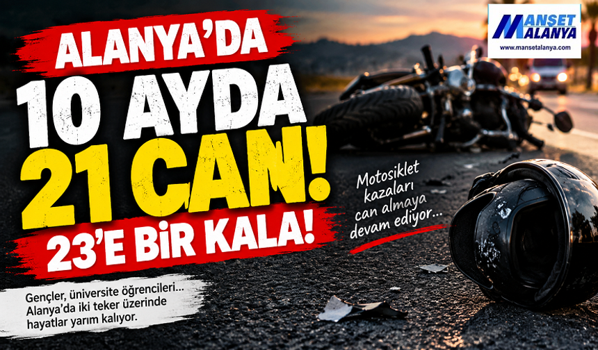 ALANYA’DA MOTOSİKLET ALARMI! 10 AYDA 21 CAN GİTTİ