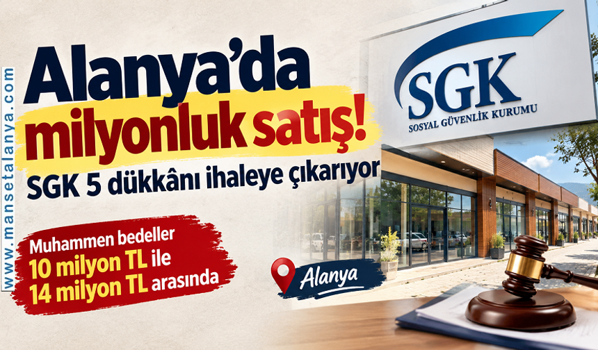 Alanya Türklerde milyonluk satış: SGK 5 dükkânı ihaleye çıkarıyor