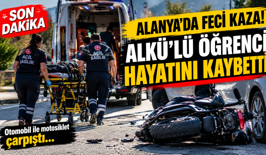 ALANYA’DA FECİ KAZA! ALKÜ’LÜ YAĞNUR DAMLA HAYATINI KAYBETTİ