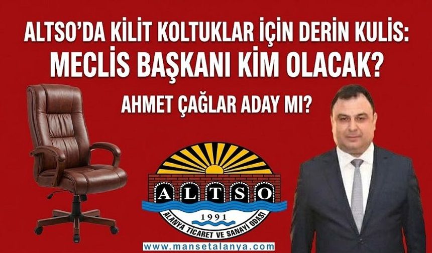 Gözler 17 Ekim’de! ALTSO’da Kilit Koltuklar İçin Derin Kulis Büyüyor: Meclis Başkanı Ahmet Çağlar mı Oluyor?