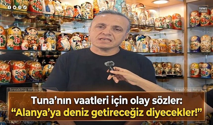 ALTSO üyesinden dikkat çeken Mustafa Tuna çıkışı: Yakında Alanya'ya deniz getireceğiz derlerse şaşırmayın"