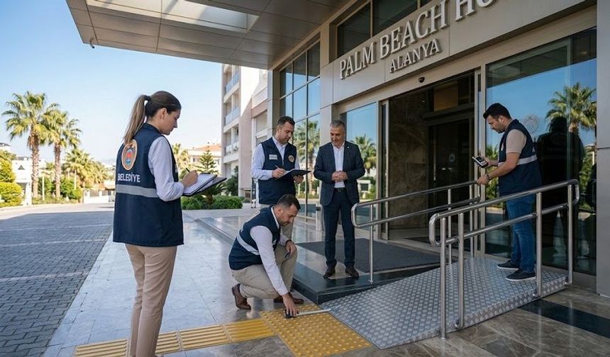 Alanya Belediyesi’nden Engelsiz Turizm Hamlesi: 71 Otelde Erişilebilirlik Denetimi