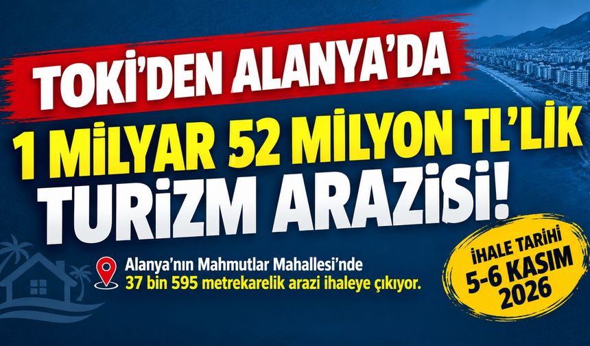 13 ARAZİ SATIŞA ÇIKIYOR! ALANYA’DAKİ PARSELİN BEDELİ 1 MİLYAR TL’Yİ AŞTI