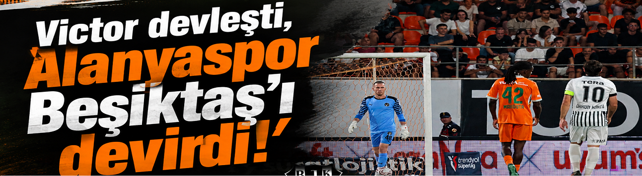 Victor devleşti, Alanyaspor Beşiktaş’ı devirdi!