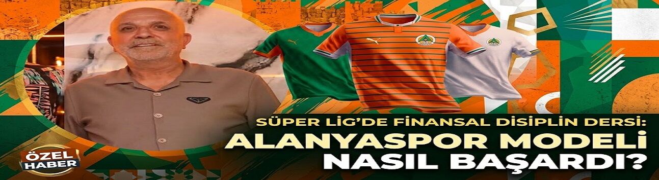 Süper Lig’de Finansal Disiplin Dersi: Alanyaspor Modeli Nasıl Başardı?
