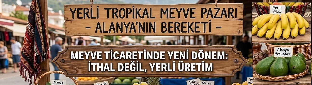 Alanya Tropikalin Başkenti Ama Rafları İthal Meyveler Süsledi!