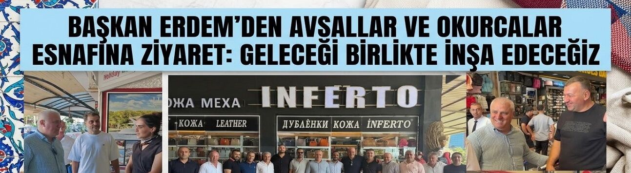 Birlik ve Beraberlik Mesajı Sahaya Yansıdı: Avsallar ve Okurcalar Esnafı “Yola Erdem’le Devam” Dedi