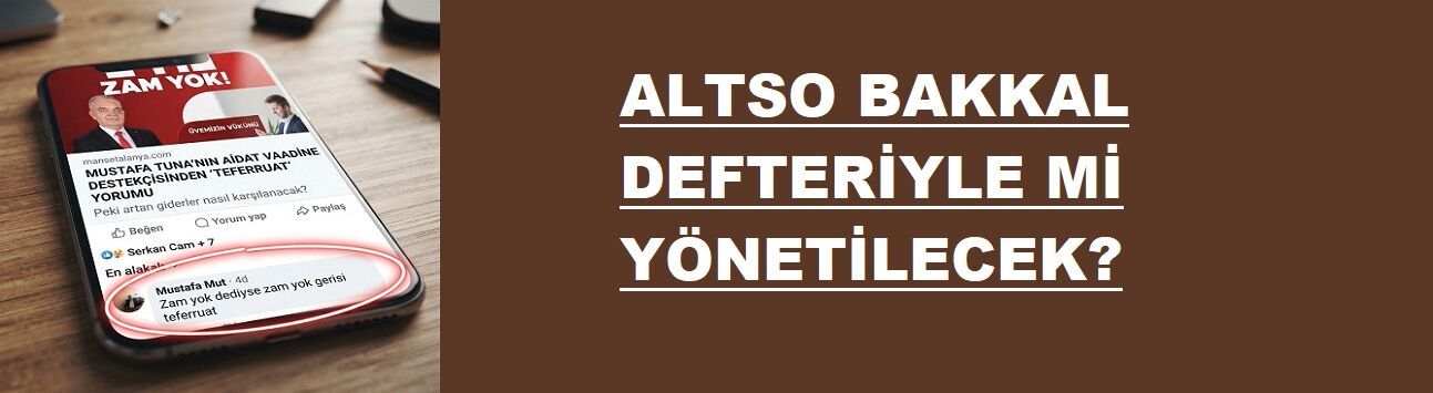 MUSTAFA TUNA’YA TEFERRUATLI SORU: İKİ YILIN BÜTÇESİ NASIL TUTACAK?  ALTSO BAKKAL DEFTERİYLE Mİ YÖNETİLECEK?