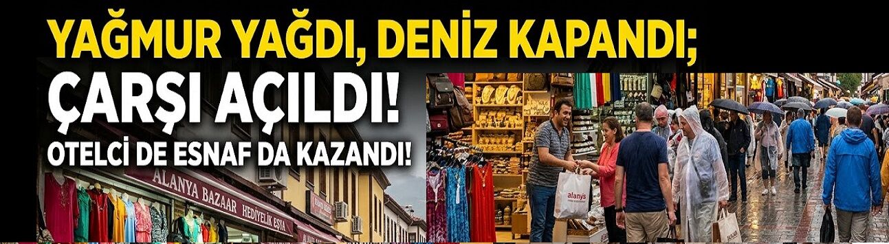 YAĞMUR BİR TAŞLA İKİ KUŞ VURDU: HEM OTELCİ HEM ESNAF KAZANDI!