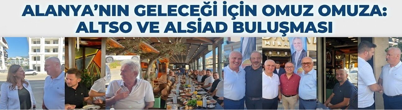 ALTSO Başkanı Erdem, ALSİAD Ailesiyle Kahvaltıda Buluştu: "Ortak Paydamız Alanya"