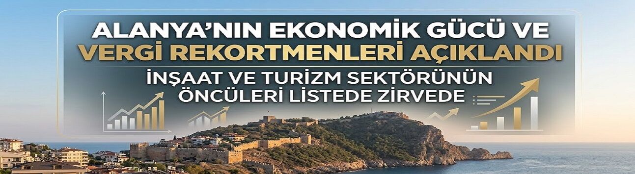 Kurumlar ve Gelir Vergisinde Alanya Damgası: İşte Rekor Kıran İsimler ve Şirketler