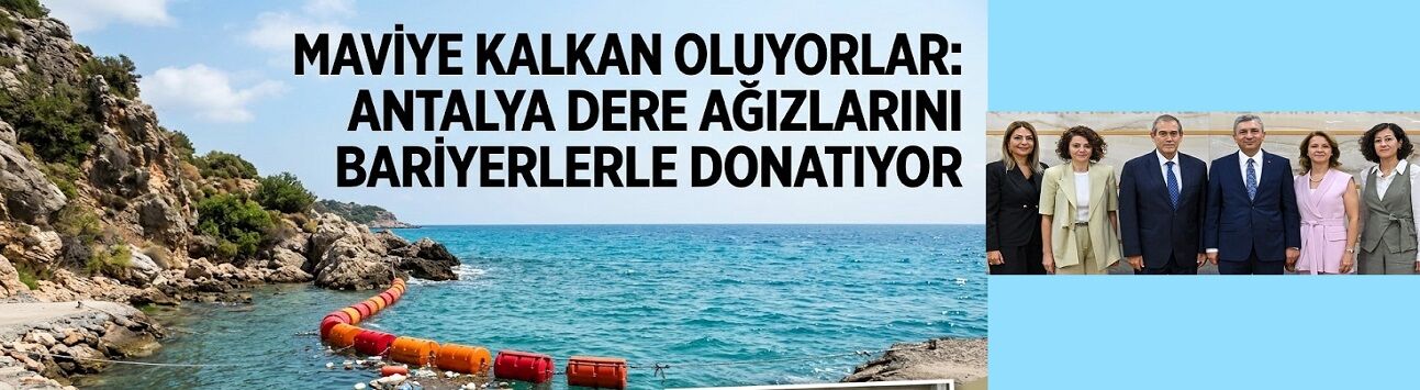 Maviye Kalkan Oluyorlar: Antalya Dere Ağızlarını Bariyerlerle Donatıyor