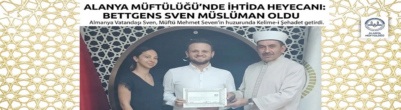 İlgiyle Başlayan Bir Yolculuk Alanya’da Huzurla Noktalandı: Bettgens Sven Müslüman Oldu