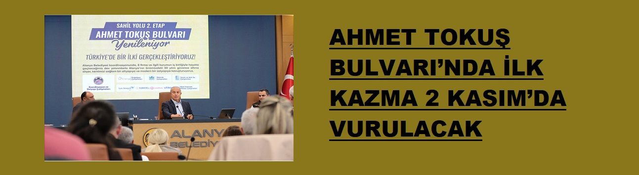AHMET TOKUŞ BULVARI’NDA İLK KAZMA 2 KASIM’DA VURULACAK