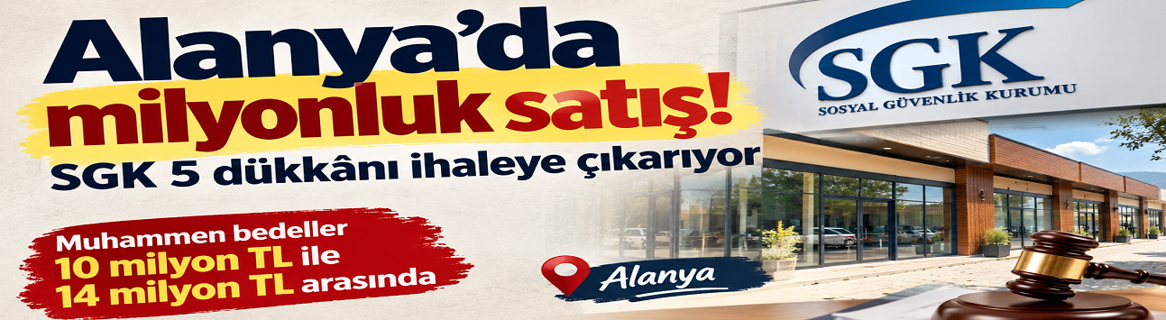 Alanya Türklerde milyonluk satış: SGK 5 dükkânı ihaleye çıkarıyor