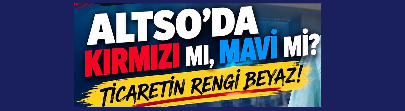 ALTSO’DA RENKLER KARIŞACAK, HESAPLAR ŞAŞACAK!