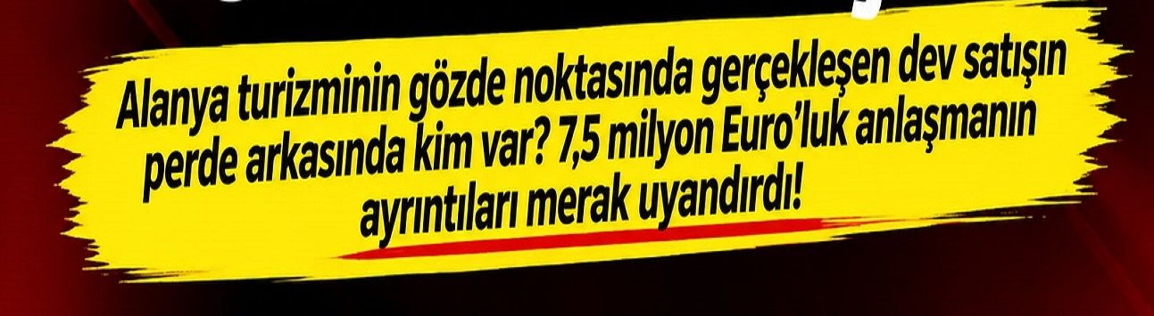 ÖZEL HABER: ALANYA’DA 418,7 MİLYON TL’LİK OTEL SATIŞI!