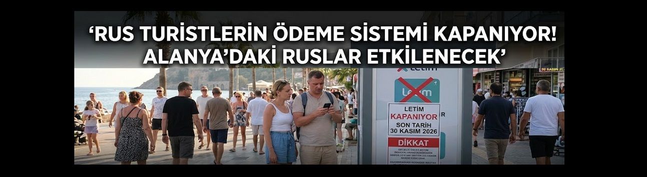 RUS TURİSTLERİN KULLANDIĞI ÖDEME SİSTEMİ KAPANIYOR! ALANYA’DAKİ RUSLAR DA ETKİLENECEK