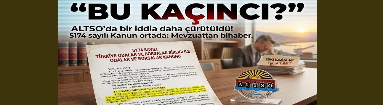 “BU KAÇINCI?” ALTSO’da bir iddia daha çürütüldü! 5174 sayılı Kanun ortada: Mevzuattan bihaber
