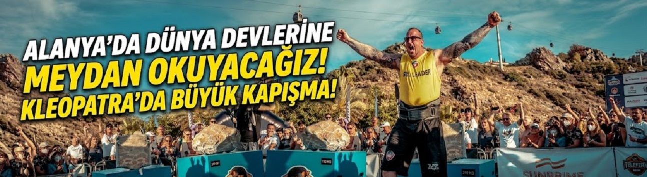 ALANYA’DA DÜNYA DEVLERİNE MEYDAN OKUYACAĞIZ! KLEOPATRA’DA BÜYÜK KAPIŞMA!