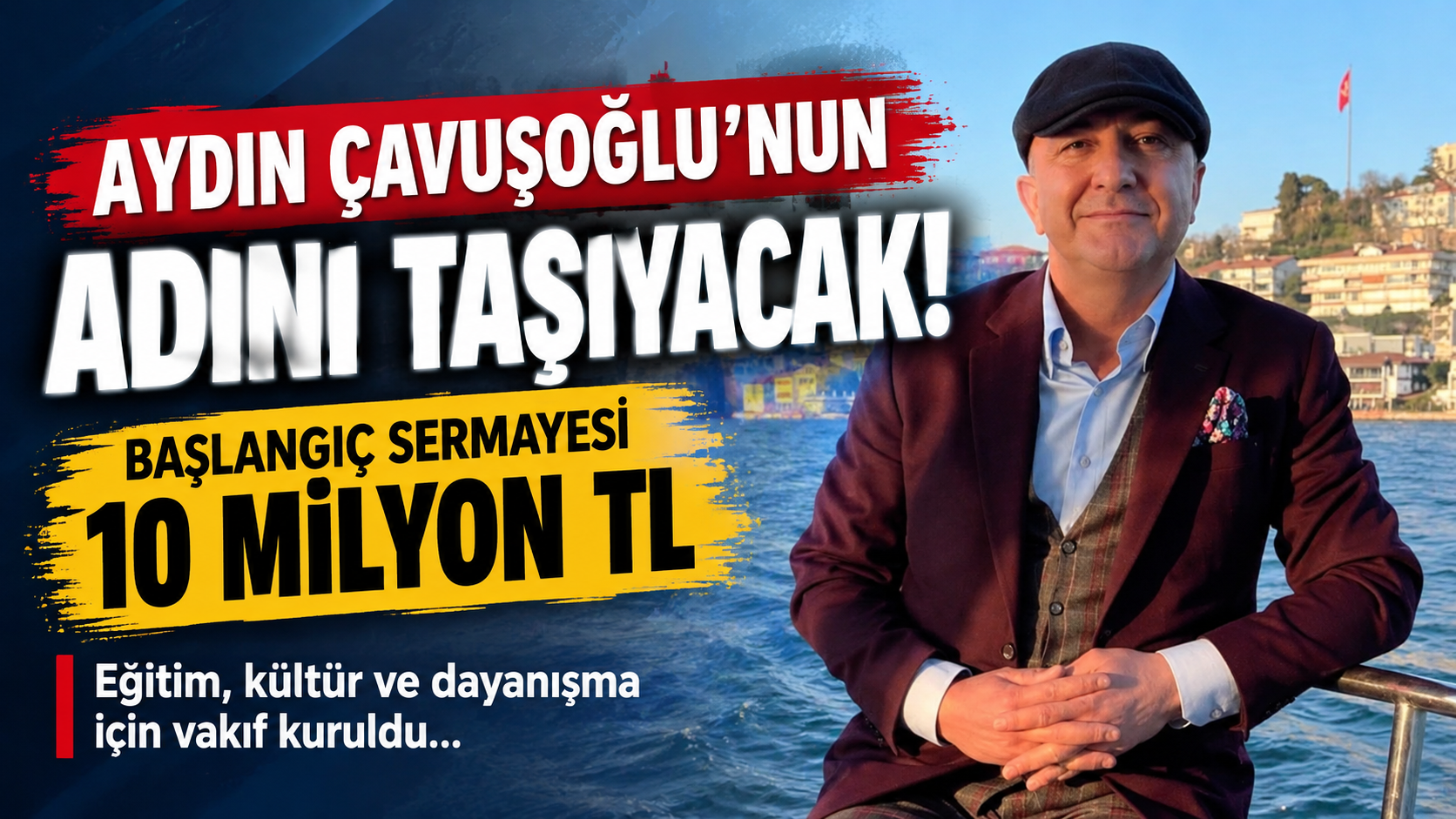 AYDIN ÇAVUŞOĞLU’NUN ADINI TAŞIYACAK! BAŞLANGIÇ SERMAYESİ 10 MİLYON TL