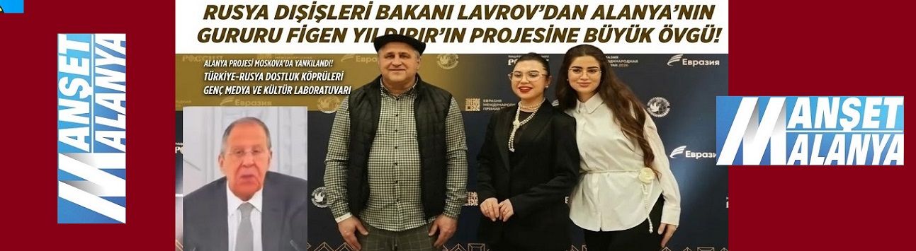ALANYA’NIN ADI AVRASYA’DA! RUSYA DIŞİŞLERİ BAKANI LAVROV’UN MESAJINDA MANŞET ALANYA