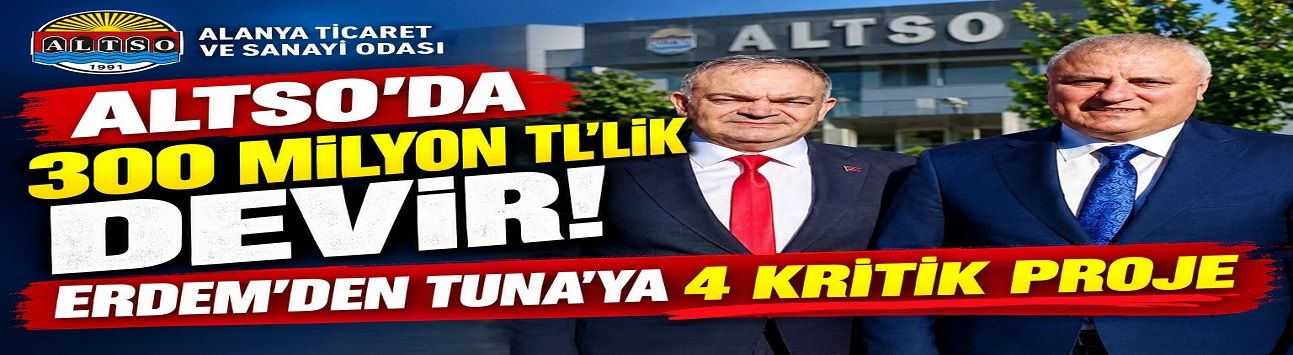 ALTSO’DA DEVİR TESLİM TÖRENİ: ERDEM’DEN TUNA’YA 300 MİLYON TL’LİK EMANET!