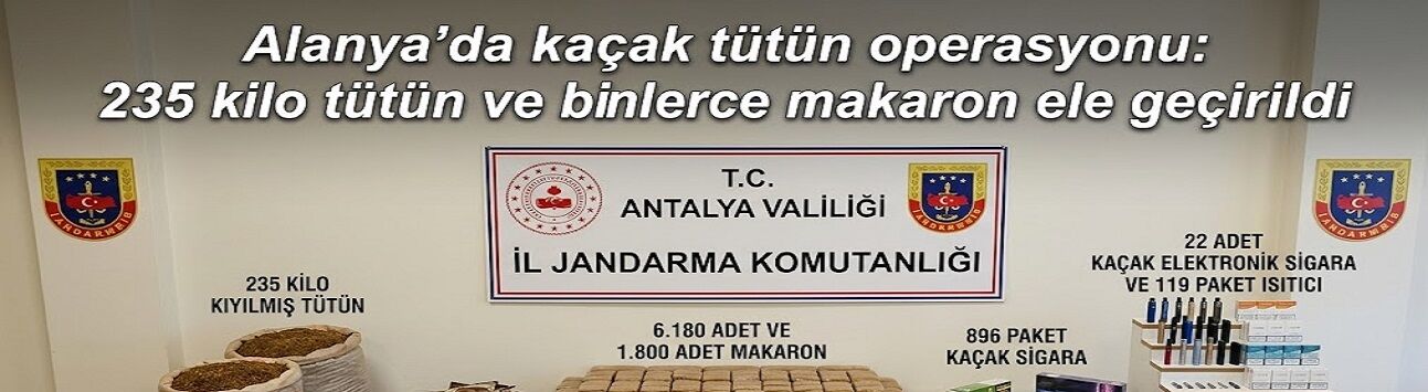 Alanya’da kaçak tütün operasyonu