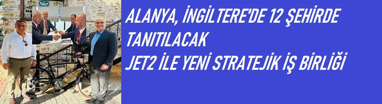 Alanya, İngiltere’de 12 Şehirde Tanıtılacak: Jet2 ile Yeni Stratejik İş Birliği!