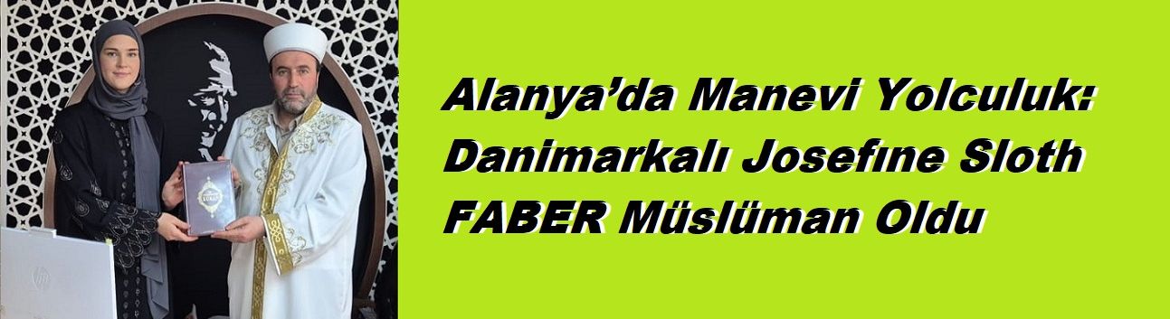 Alanya’da Manevi Yolculuk: Danimarkalı Josefıne Sloth FABER Müslüman Oldu