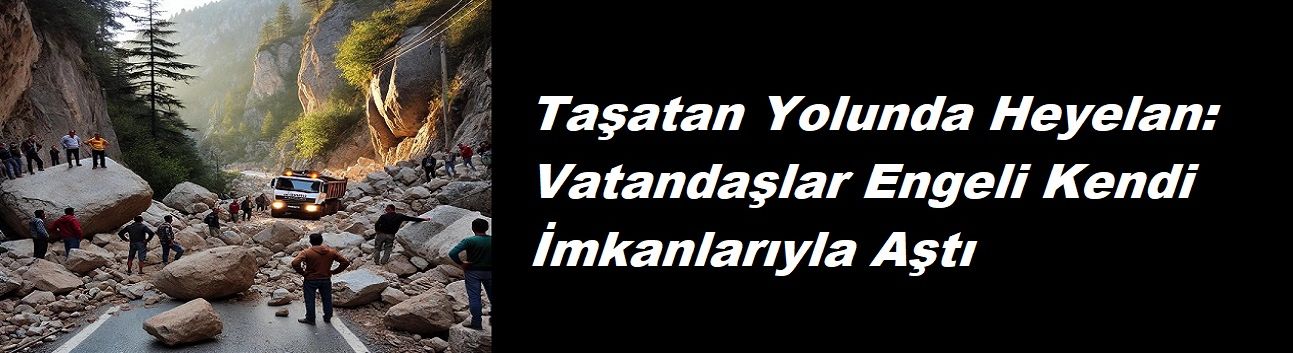 Taşatan Yolunda Heyelan: Vatandaşlar Engeli Kendi İmkanlarıyla Aştı
