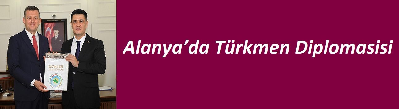 Alanya’da Türkmen Diplomasisi