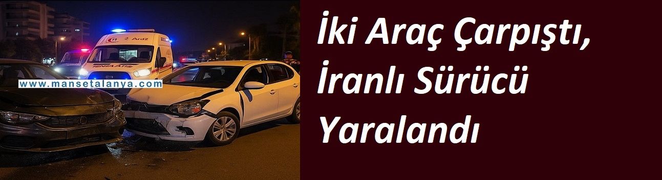 İki Araç Çarpıştı, İranlı Sürücü Yaralandı