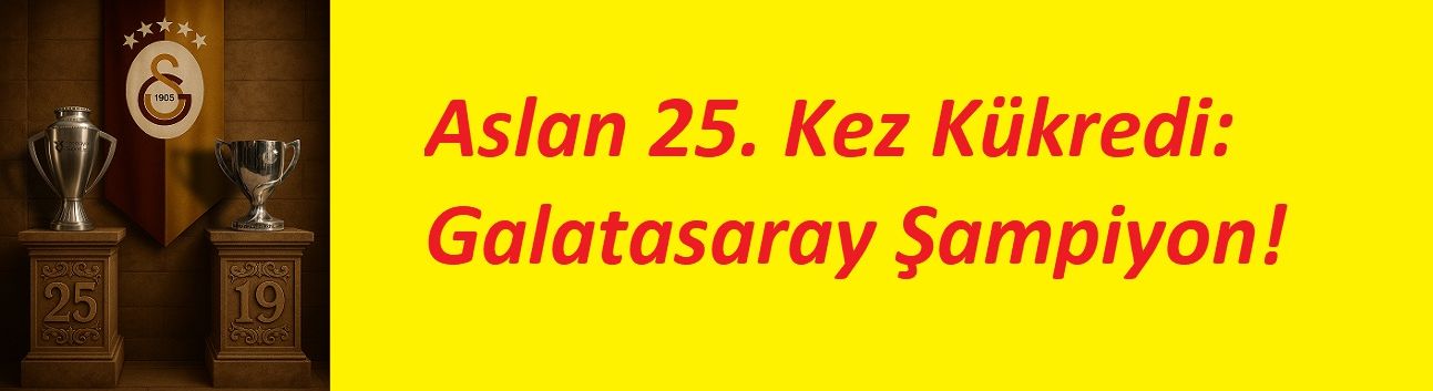 Aslan 25. Kez Kükredi: Galatasaray Şampiyon!