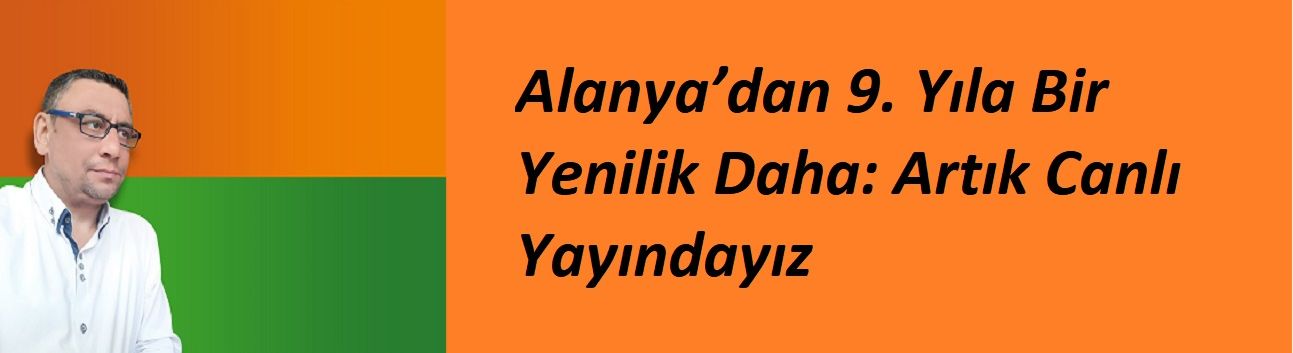 9 yaşındayız. Manşet Alanya’dan 9. Yıla Bir Yenilik Daha: Artık Canlı Yayındayız