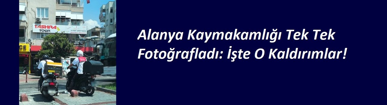 Alanya Kaymakamlığı Tek Tek Fotoğrafladı: İşte O Kaldırımlar!