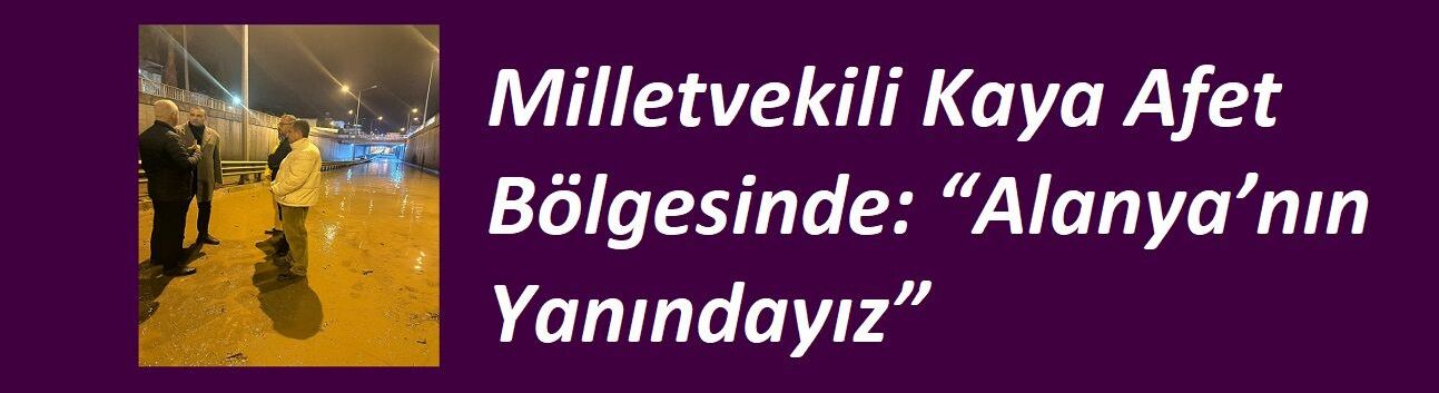 Milletvekili Kaya Afet Bölgesinde: “Alanya’nın Yanındayız”